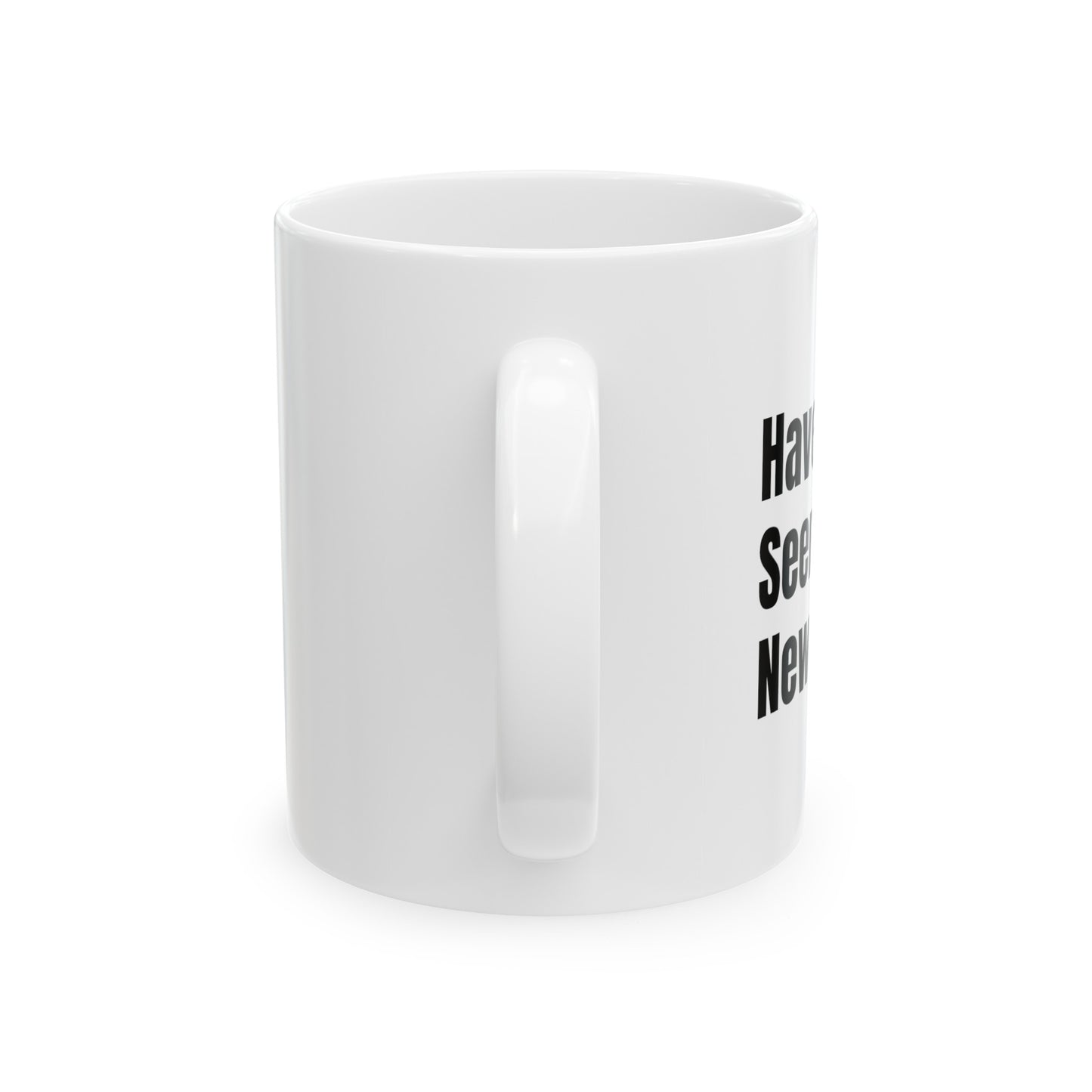 Have You Seen My New Watch? Ceramic Mug, 11oz
